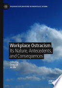 Workplace Ostracism : Its Nature, Antecedents, and Consequences /