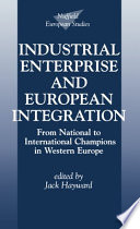 Industrial enterprise and European integration : from national to international champions in Western Europe /