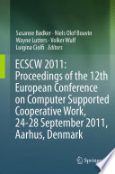 ECSCW 2011 : proceedings of the 12th European Conference on Computer Supported Cooperative Work, 24-28 September 2011, Aarhus, Denmark /