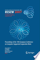 ECSCW 2007 : proceedings of the tenth European Conference on Computer Cooperative Work, 24-28 September 2007, Limerick, Ireland /