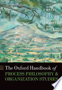 The Oxford handbook of process philosophy and organization studies /