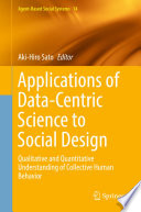 Applications of Data-Centric Science to Social Design : Qualitative and Quantitative Understanding of Collective Human Behavior /