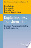 Digital Business Transformation : Organizing, Managing and Controlling in the Information Age /