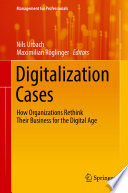 Digitalization Cases : How Organizations Rethink Their Business for the Digital Age /