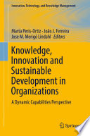 Knowledge, Innovation and Sustainable Development in Organizations : A Dynamic Capabilities Perspective /