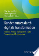 Kundennutzen durch digitale Transformation : Business-Process-Management-Studie - Status quo und Erfolgsmuster /