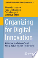 Organizing for Digital Innovation : At the Interface Between Social Media, Human Behavior and Inclusion /