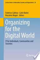 Organizing for the Digital World : IT for Individuals, Communities and Societies /