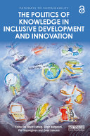 The politics of knowledge in inclusive development and innovation /