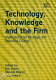 Technology, knowledge and the firm : implications for strategy and industrial change /