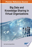 Big data and knowledge sharing in virtual organizations /