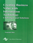 Creating business value with information technology : challenges and solutions /