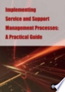 Implementing service and support management processes : a practical guide /
