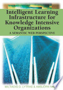 Intelligent learning infrastructure for knowledge intensive organizations : a semantic web perspective /