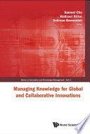 Managing knowledge for global and collaborative innovations /