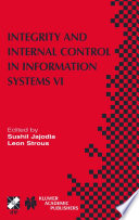 Integrity and internal control in information systems VI : IFIP TC11 / WG11.5 Sixth Working Conference on Integrity and Internal Control in Information Systems (IICIS) 13-14 November 2003, Lausanne, Switzerland /