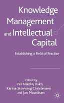 Knowledge management and intellectual capital : establishing a field of practice /