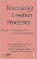 Knowledge creation processes : theory and empirical evidence from knowledge-intensive firms /