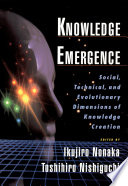 Knowledge emergence : social, technical, and evolutionary dimensions of knowledge creation /