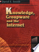 Knowledge, groupware, and the Internet /