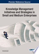 Knowledge management initiatives and strategies in small and medium enterprises /