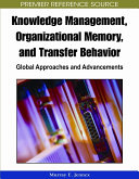 Knowledge management, organizational memory, and transfer behavior : global approaches and advancements /