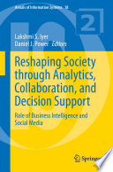 Reshaping society through analytics, collaboration, and decision support : role of business intelligence and social media /