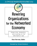 Rewiring organizations for the networked economy : organizing, managing, and leading in the information age /