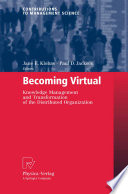 Becoming virtual : knowledge management and transformation of the distributed organization /