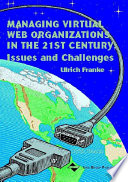 Managing virtual web organizations in the 21st century : issues and challenges /