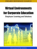 Virtual environments for corporate education : employee learning and solutions /