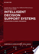 Intelligent decision support systems : applications in signal processing / edited by Surekha Borra, Nilanjan Dey, Siddhartha Bhattacharyya, Mohamed Salim Bouhlel.