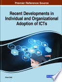 Recent developments in individual and organizational adoption of ICTs /