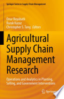 Agricultural Supply Chain Management Research : Operations and Analytics in Planting, Selling, and Government Interventions /