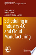 Scheduling in Industry 4.0 and Cloud Manufacturing /