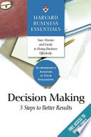 Harvard business essentials : decision making : 5 steps to better results.