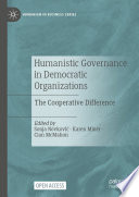 Humanistic Governance in Democratic Organizations : The Cooperative Difference /