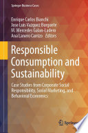 Responsible Consumption and Sustainability : Case Studies from Corporate Social Responsibility, Social Marketing, and Behavioral Economics /