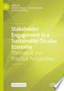 Stakeholder Engagement in a Sustainable Circular Economy   : Theoretical and Practical Perspectives /