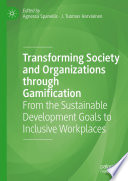 Transforming Society and Organizations through Gamification : From the Sustainable Development Goals to Inclusive Workplaces /
