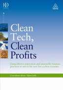 Clean tech, clean profits : using effective innovation and sustainable business practices to win in the new low-carbon economy /