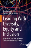 Leading With Diversity, Equity and Inclusion : Approaches, Practices and Cases for Integral Leadership Strategy /