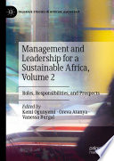 Management and Leadership for a Sustainable Africa, Volume 2 : Roles, Responsibilities, and Prospects /