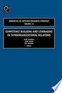 Competence building and leveraging in interorganizational relations /