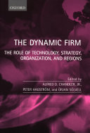 The dynamic firm : the role of technology, strategy, organization and regions /