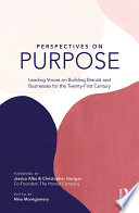 Perspectives on purpose : building brands and businesses for the twenty-first century /