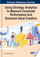 Using strategy analytics to measure corporate performance and business value creation /