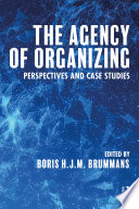The agency of organizing : perspectives and case studies /