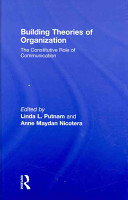 Building theories of organization : the constitutive role of communication /