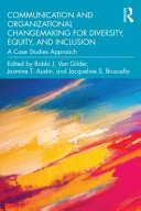 Communication and organizational changemaking for diversity, equity, and inclusion : a case studies approach /